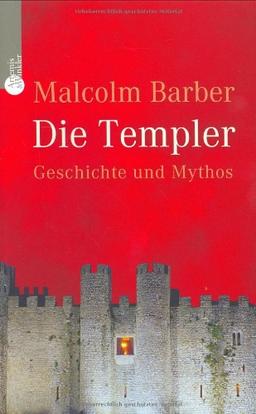 Die Templer: Geschichte und Mythos eines Ritterordens