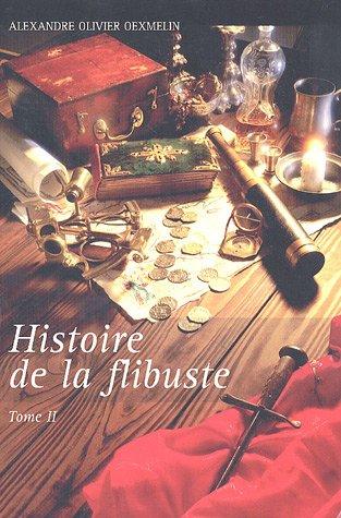 Histoire de la flibuste : et des aventuriers flibustiers et boucaniers qui se sont signalés dans les Indes. Vol. 2