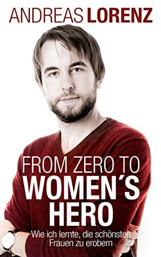 From Zero to Women's Hero: Wie ich lernte, die schönsten Frauen zu erobern