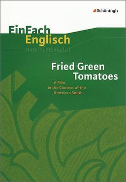 EinFach Englisch Unterrichtsmodelle: Fried Green Tomatoes: A Film in the Context of the American South