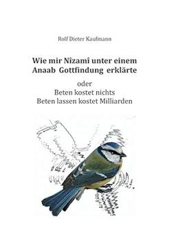 Wie mir Nîzamî unter einem Anaab Gottfindung erklärte: Beten kostet nichts - Beten lassen kostet Milliarden