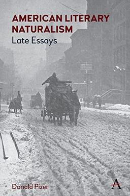 American Literary Naturalism: Late Essays (Anthem Nineteenth-Century)