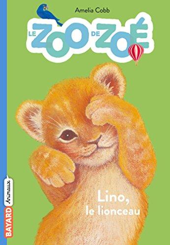 Le zoo de Zoé. Vol. 1. Lino le lionceau