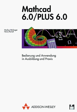 Mathcad 6.0 / Plus 6.0. Bedienung und Anwendung in Ausbildung und Praxis