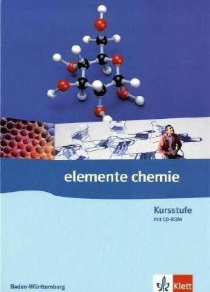 Elemente Chemie - Ausgabe Baden-Württemberg G8: Elemente Chemie. G8. Schülerbuch 11./12. Schuljahr. Kursstufe für Baden-Württemberg