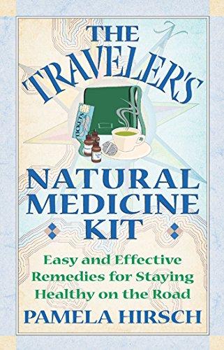 The Traveler's Natural Medicine Kit: Easy and Effective Remedies for Staying Healthy on the Road