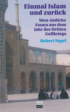 Einmal Islam und zurück. West-östliche Essays aus dem Jahr des Dritten Golfkriegs