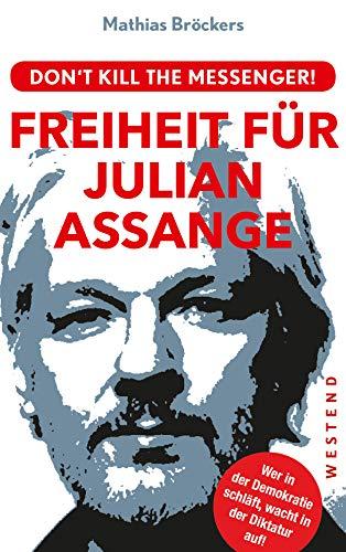 Freiheit für Julian Assange!: Don't kill the messenger!