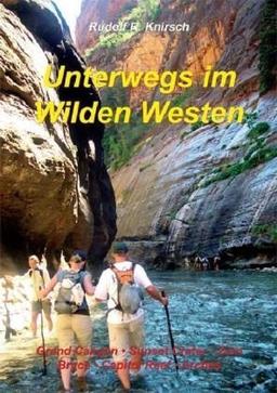 Unterwegs im Wilden Westen. Band 3: Grand Canyon, Sunset Crater, Zion Bridge, Canyonlands, Capitol Reef, Arches