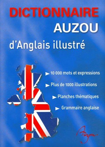 Dictionnaire Auzou d'anglais illustré : 10.000 mots et expressions, plus de 1.000 illustrations, planches thématiques, grammaire anglaise