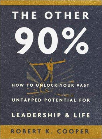 The Other 90%: How to Unlock Your Vast Untapped Potential for Leadership & Life