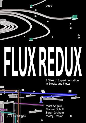 Flux Redux : 9 Sites of Experimentation in Stocks and Flows