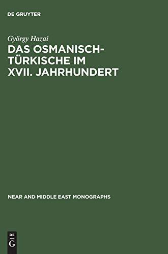 Das Osmanisch-Türkische im XVII. Jahrhundert: Untersuchungen an den Transkriptionstexten von Jakab Nagy de Harsány (Near and Middle East Monographs, 15/1, Band 15)