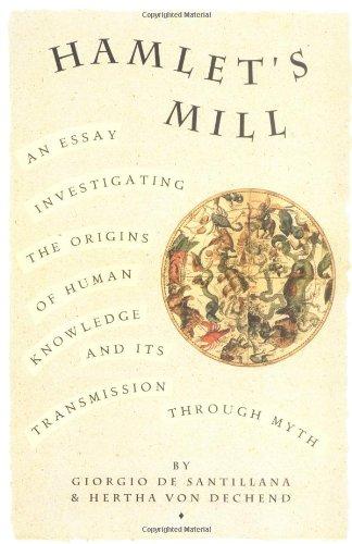 Hamlet's Mill: An Essay Investigating the Origins of Human Knowledge and Its Transmissions Through Myth: A Essay Investigating the Origins of Human Knowledge and Its Transmission Through Myth