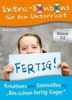 Extra-Bonbons für den Unterricht Klasse 1/2: Kreatives und Sinnvolles für "Bin-schon-fertig-Sager"