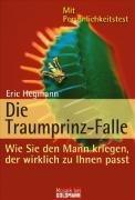 Die Traumprinz-Falle: Wie Sie den Mann kriegen, der wirklich zu Ihnen passt