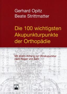 Die 100 wichtigsten Akupunkturpunkte der Orthopädie: Mit einem Anhang zur Ohrakupunktur nach Nogier und Bahr