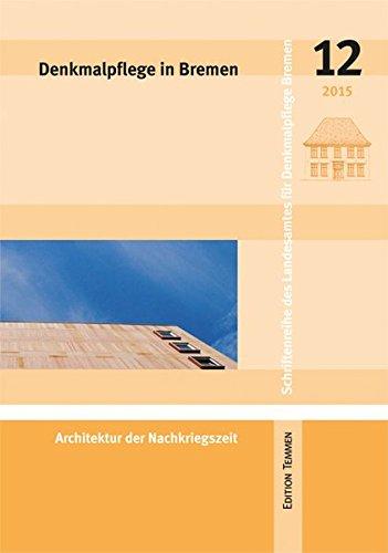 Denkmalpflege in Bremen: Architektur der Nachkriegszeit (Schriftenreihe des Landesamtes für Denkmalpflege Bremen)