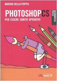 Photoshop CS. Per essere subito operativi