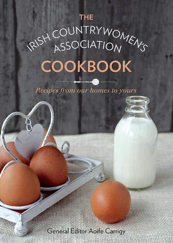 The Irish Countrywomen's Association Cookbook: Recipes From Our Homes to Yours