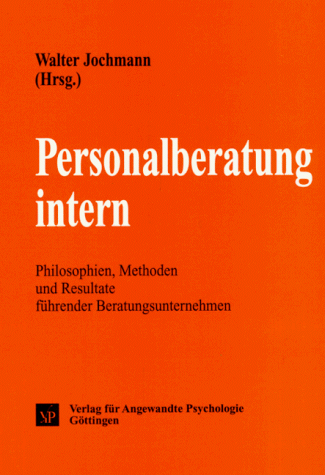 Personalberatung intern: Philosophien, Methoden und Resultate führender Beratungsunternehmen