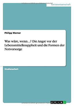 Was wäre, wenn...? Die Angst vor der Lebensmittelknappheit und die Formen der Notvorsorge