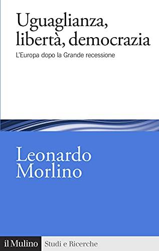 Uguaglianza, libertà, democrazia. L'Europa dopo la Grande recessione (Studi e ricerche)