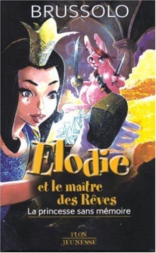 Elodie et le maître des rêves. Vol. 1. La princesse sans mémoire