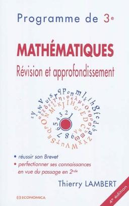 Mathématiques, révision et approfondissement : programme de 3e : réussir son brevet, perfectionner ses connaissances en vue du passage en 2de