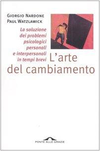 L'arte del cambiamento. La soluzione dei problemi psicologici personali e interpersonali in tempi brevi (Saggi di terapia breve)