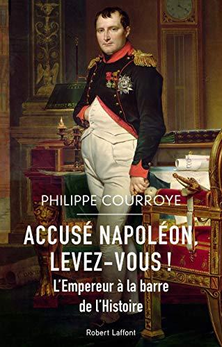 Accusé Napoléon, levez-vous ! : l'Empereur à la barre de l'histoire