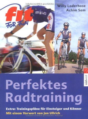 Perfektes Radtraining: Extra: Trainingspläne für Einsteiger und Könner -: Extra: Trainingspläne für Einsteiger und Könner. Mit einem Vorwort von Jan Ullrich