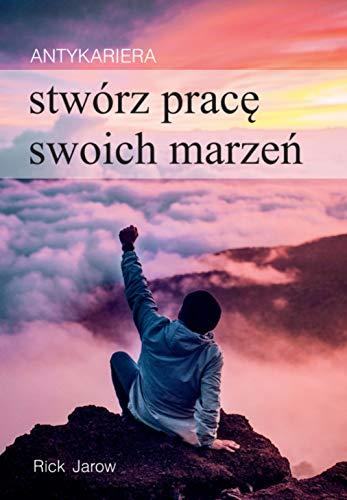 Antykariera: Stwórz pracę swoich marzeń