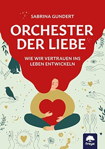 Orchester der Liebe: Wie wir Vertrauen ins Leben entwickeln