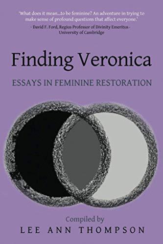 Finding Veronica: Essays in Feminine Restoration