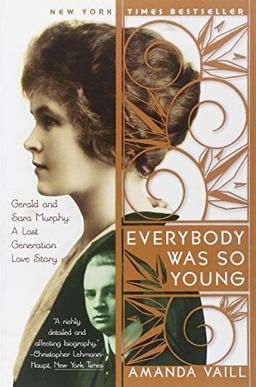 Everybody Was So Young: Gerald and Sara Murphy: A Lost Generation Love Story