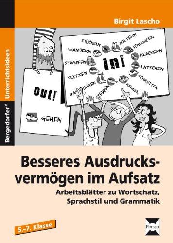 Besseres Ausdrucksvermögen im Aufsatz 5.-7. Klasse: Arbeitsblätter zu Wortschatz, Sprachstil und Grammatik (5. bis 7. Klasse)