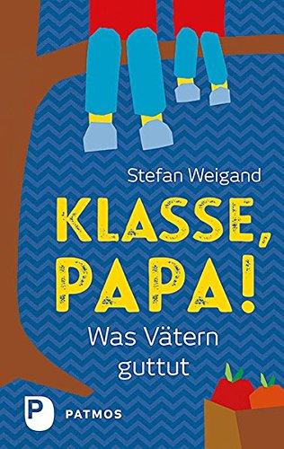 Klasse, Papa!: Was Vätern guttut