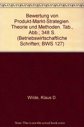 Bewertung von Produkt-Markt-Strategien.: Theorie und Methoden. (Betriebswirtschaftliche Schriften)