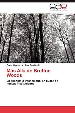 Más Allá de Bretton Woods: La economía trasnacional en busca de nuevas instituciones