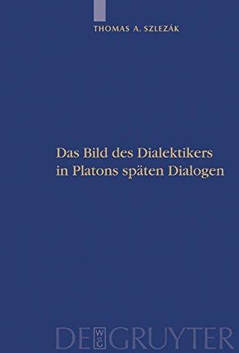 Thomas A. Szlezák: Platon und die Schriftlichkeit der Philosophie: Das Bild des Dialektikers in Platons späten Dialogen: Das Bild Des Dialektikers in Platons Spaten Dialogen