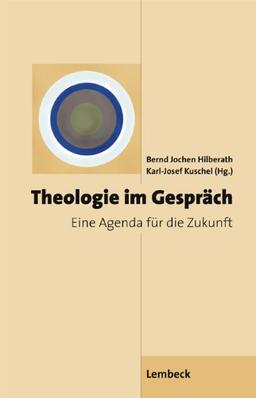 Theologie im Gespräch: Eine Agenda für die Zukunft. Festschrift für Urs Baumann