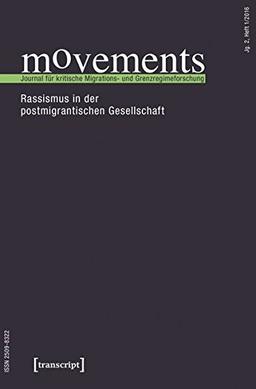 movements. Journal für kritische Migrations- und Grenzregimeforschung: Jg. 2, Heft 1/2016: Rassismus in der postmigrantischen Gesellschaft