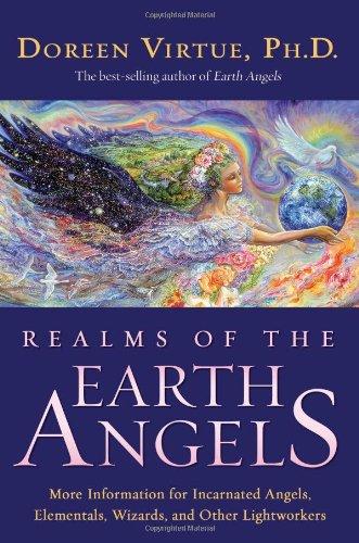 Realms of the Earth Angels: More Information for Incarnated Angels, Elementals, Wizards, and Other Lightworkers