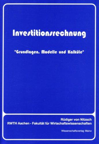 Investitionsrechnung: Grundlagen, Modelle und Kalküle