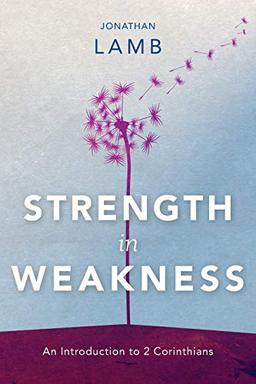 Strength in Weakness: An Introduction to 2 Corinthians