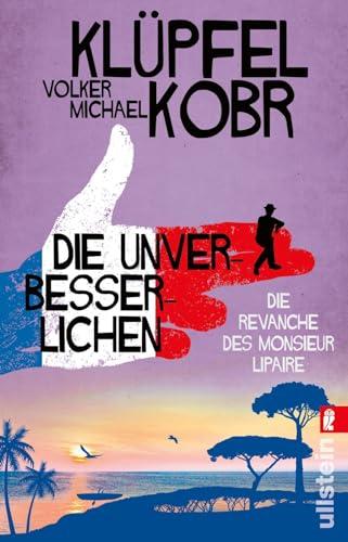 Die Unverbesserlichen – Die Revanche des Monsieur Lipaire: Gaunern, wo andere Urlaub machen – Band zwei der großen neuen Bestsellerserie an der Côte d‘Azur