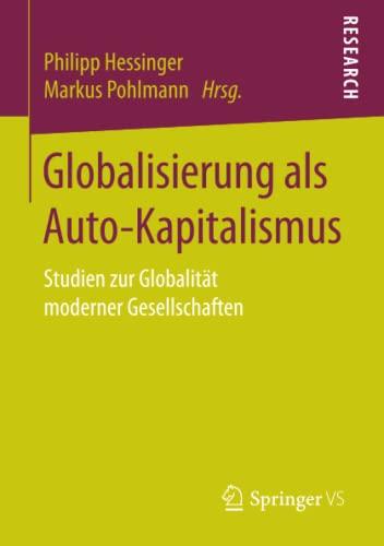 Globalisierung als Auto-Kapitalismus: Studien zur Globalität moderner Gesellschaften