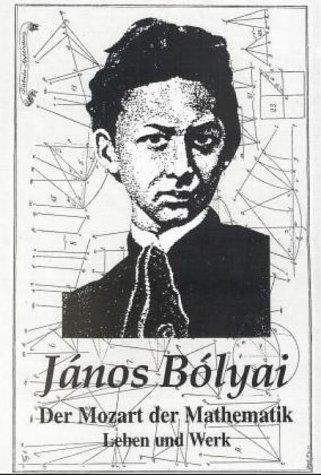 Janos Bolyai, Der Mozart der Mathematik