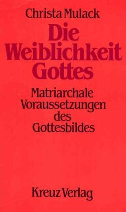 Die Weiblichkeit Gottes. Matriarchale Voraussetzungen des Gottesbildes